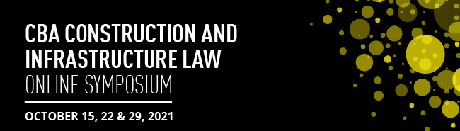 CBA Construction and Infrastructure Law Online Symposium 2021